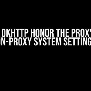 Does OkHttp Honor the Proxy and Non-Proxy System Settings?