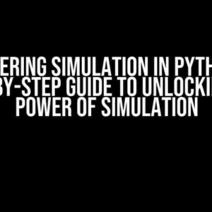 Mastering Simulation in Python: A Step-by-Step Guide to Unlocking the Power of Simulation