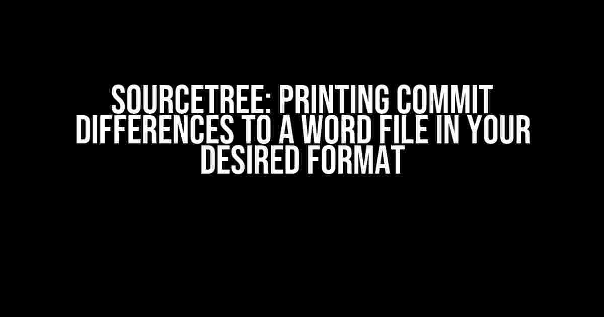 Sourcetree: Printing Commit Differences to a Word File in Your Desired Format