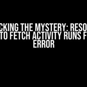 Unlocking the Mystery: Resolving “Unable to Fetch Activity Runs from ADF” Error