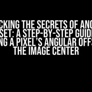 Unlocking the Secrets of Angular Offset: A Step-by-Step Guide to Computing a Pixel’s Angular Offset from the Image Center